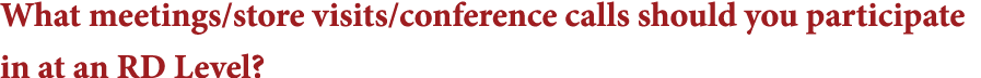 What meetings store visits conference calls should you participate in at an RD Level 