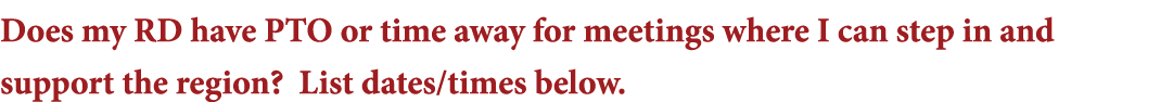 Does my RD have PTO or time away for meetings where I can step in and support the region  List dates times below 