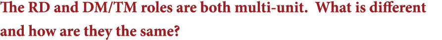 The RD and DM TM roles are both multi-unit  What is different and how are they the same 