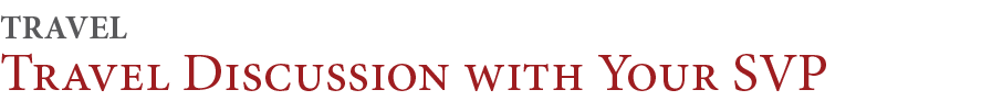 Travel Discussion with Your SVP,TRAVE