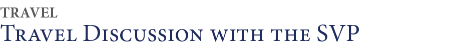 Travel Discussion with the SVP,TRAVE