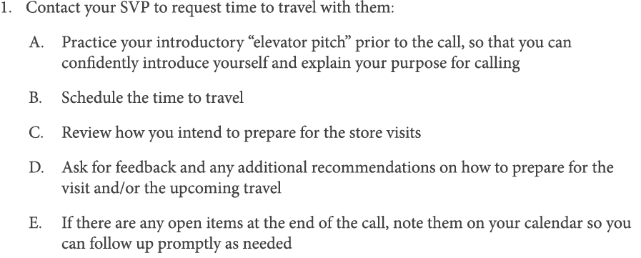 Contact your SVP to request time to travel with them: Practice your introductory  elevator pitch  prior to the call,    