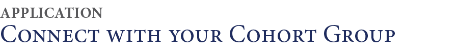 Connect with your Cohort Group,APPLICATIO