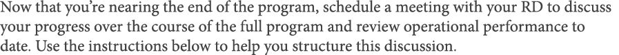 Now that you re nearing the end of the program, schedule a meeting with your RD to discuss your progress over the cou   